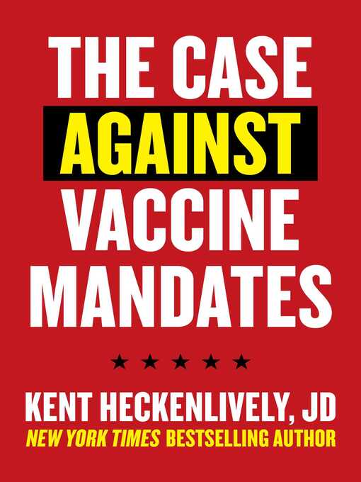 Title details for Case Against Vaccine Mandates by Kent Heckenlively - Available